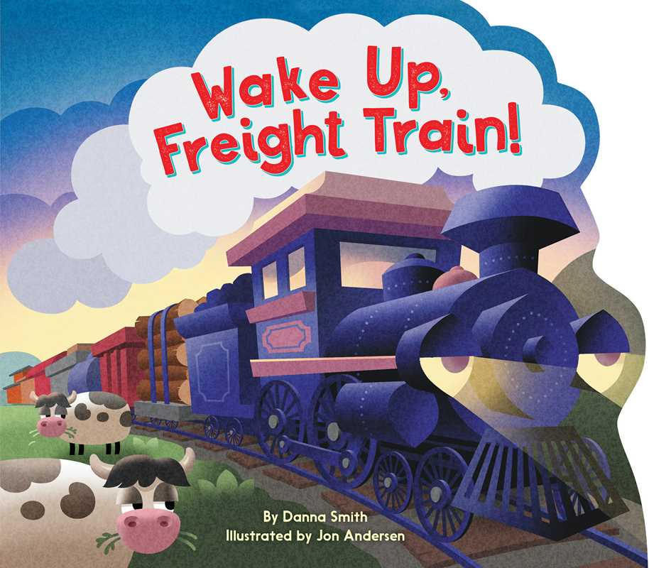 Wake Up, Freight Train! by Danna Smith: Board Books; 16 pages / English