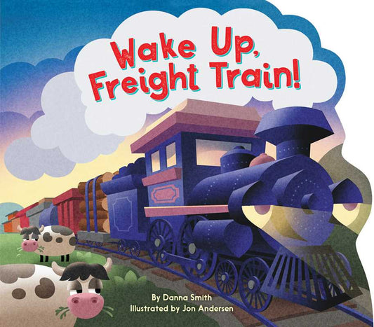 Wake Up, Freight Train! by Danna Smith: Board Books; 16 pages / English